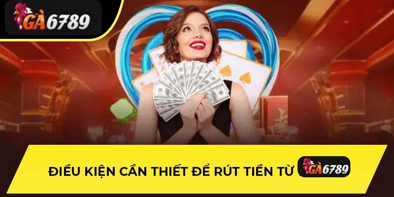 Điều Kiện Rút Tiền trên Ga6789
